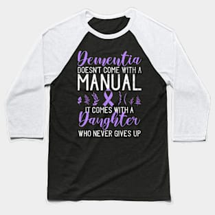 Dementia Doesnt Come With A Manual It Comes With A Daughter Baseball T-Shirt